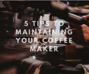 5 Tips to maintaining your coffee maker (1)
