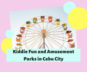 Kiddie Fun and Amusement Parks in Cebu City
